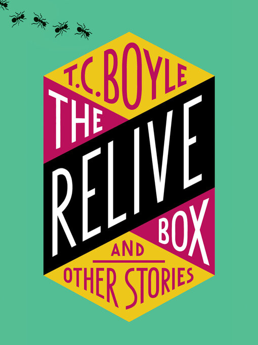 Title details for The Relive Box and Other Stories by T.C. Boyle - Available